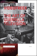 Videofreex: The Art of Guerrilla Television 0692269266 Book Cover