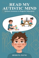 Read my Autistic Mind: Autism Inclusion in Regular Education B0H7MB5X4C Book Cover