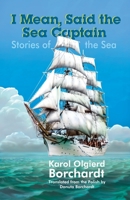I Mean, Said the Sea Captain: Stories of the Sea B08KSM9J4Q Book Cover