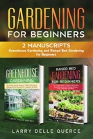 Gardening for Beginners: 2 Manuscripts: Greenhouse Gardening  and Raised Bed Gardening for Beginners B08B33Y85W Book Cover