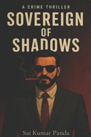 Sovereign of Shadows: The Shadows Syndicate, Book 1, By Sai Kumar Panda B0F88CMG43 Book Cover