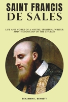 Saint Francis De Sales: Life and Works of a Mystic, Spiritual Writer and Theologian of the Church B0CNX8KY1M Book Cover