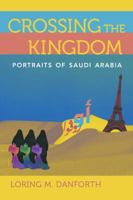 Crossing the Kingdom: Portraits of Saudi Arabia 0520290275 Book Cover