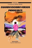 Poesía : Cuando escribo versos pienso en ti,Constancio ARIAS ARIAS ,ilustración Rashid AMKHAOU: Cada poesia ilustrada a color B08WJZCQ96 Book Cover