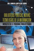 Bibliotecas Publicas, Nuevas Tecnologias de La Informacion: Impacto En El Personal Bibliotecario 1463350147 Book Cover