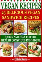 Vegan Recipes - 25 Delicious Vegan Sandwich Recipes: Quick & Easy for the Health Conscious Individual 1502348284 Book Cover