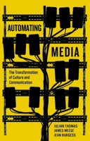 Automating Media: The Transformation of Culture and Communication 1509567380 Book Cover