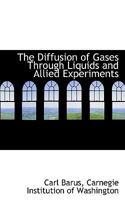 The Diffusion Of Gases Through Liquids And Allied Experiments (1913) 1437167276 Book Cover