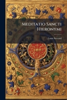Meditatio Sancti Hieronymi: Argumentum Meditationis Unius... 1274837847 Book Cover