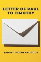 Letter Of Paul To Timothy: Saints Timothy And Titus: The Role Of Timothy And Titus B098GL448C Book Cover