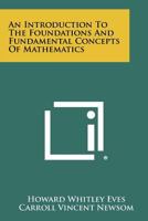 An Introduction to the Foundations and Fundamental Concepts of Mathematics 0030505402 Book Cover