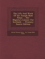 The Life and Work of Sir Joseph Noël Paton, Her Majesty's Limner for Scotland 1015636934 Book Cover