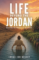 Life Beyond the Jordan: Receiving the Promise of the Father B0CQ6LM54D Book Cover
