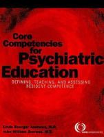 Core Competencies for Psychiatric Education: Defining, Teaching, and Assessing Resident Competence 1585621307 Book Cover