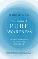 The Practice of Pure Awareness: Somatic Meditation for Awakening the Sacred 1611803810 Book Cover