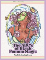 The ABC's of Black Femme Magic: Adult Coloring Book 0578852411 Book Cover