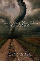 There Is a Road in North Dakota: Memoirs of a Dakota Budman 1451549822 Book Cover