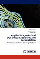 Applied Magnetofluid Dynamics: Modelling and Computation: Analysis of Multi-Physical Hydromagnetic Flows 3846508659 Book Cover