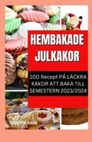 HEMBAKADE JULKAKOR: 100 RECEPT PÅ LÄCKRA KAKOR ATT BAKA TILL SEMESTERN 2023/2024 (Swedish Edition) B0CQM735T1 Book Cover