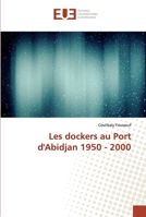 Les dockers au Port d'Abidjan 1950 - 2000 6139562570 Book Cover