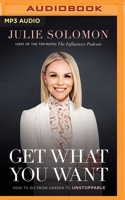 Get What You Want: How to Go From Unseen to Unstoppable 1713677067 Book Cover