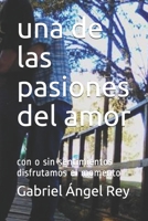 una de las pasiones del amor: con o sin sentimientos disfrutamos el momento B08HGTJMJX Book Cover