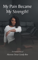 My Pain Became My Strength!: The Survival Story of Martene Devar Lundy-Best 1636922163 Book Cover