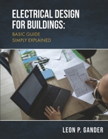 ELECTRICAL DESIGN FOR BUILDINGS: BASIC GUIDE SIMPLY EXPLAINED B0CD3BKY4G Book Cover