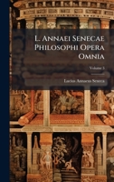L. Annaei Senecae Philosophi Opera Omnia (Latin Edition) 1023700948 Book Cover