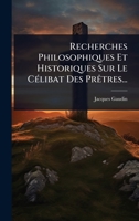 Recherches Philosophiques Et Historiques Sur Le CÃ(c)libat Des PrÃatres... (French Edition) 1024837483 Book Cover