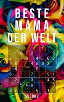 Beste Mama Der Welt - Sudoku: 150+ knifflige Rätsel | leicht - normal - schwer | Kleines Taschenbuch mit Lösungen | Tolles Geschenk für die liebste Mutter (German Edition) 1713087421 Book Cover