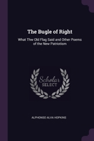 The Bugle Of Right: What The Old Flag Said And Other Poems Of The New Patriotism 137734990X Book Cover
