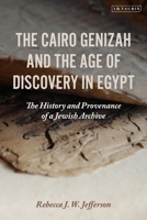 The Cairo Genizah and the Age of Discovery in Egypt: The History and Provenance of a Jewish Archive 1788319648 Book Cover