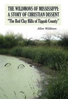 The Wildmons of Mississippi: A Story of Christian Dissent: "The Red Clay Hills of Tippah County" 1432750291 Book Cover