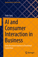 AI and Consumer Interaction in Business: From Recommendation to Emotional Connection (Management for Professionals) 9819594294 Book Cover