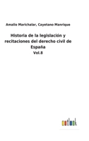 Historia de la legislación y recitaciones del derecho civil de España: Vol.8 1142128466 Book Cover