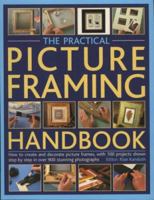 The Practical Picture-framing Handbook: How to Create and Decorate Picture Frames, with Over 100 Projects Shown Step-by-step in Over 300 Photographs 1844762785 Book Cover