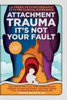Attachment Trauma It's Not Your Fault: Take Care of Your Inner Child, Tend to Wounds, Regulate the Nervous System, and Build Lasting Trust in Relation B0FTFF31NJ Book Cover