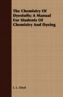 The Chemistry of Dyestuffs: A Manual for Students of Chemistry and Dyeing 1443709603 Book Cover