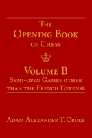 The Opening Book of Chess: Volume B: Semi-open Games other than the French Defense B0F5NCMKRK Book Cover