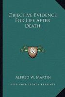 Objective Evidence For Life After Death 1425346901 Book Cover