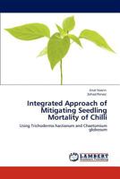 Integrated Approach of Mitigating Seedling Mortality of Chilli: Using Trichoderma harzianum and Chaetomium globosum 3846583812 Book Cover
