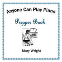Anyone Can Play Piano: Prepper Book 1524526444 Book Cover