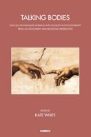 Talking Bodies: How do we Integrate Working with the Body in Psychotherapy from an Attachment and Relational Perspective? (The John Bowlby Memorial Conference Monograph Series) 1782201068 Book Cover