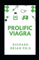 Prolific Viagra: The Correct Usage Of Viagra And Effective Ways To Cure Erectile Dysfunction null Book Cover