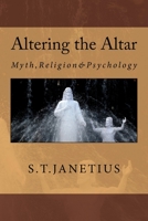 Altering the Altar: Myth, Religion & Psychology 1517015162 Book Cover
