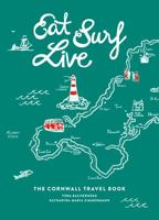 Eat Surf Live: The Cornwall Travel Book 1786852624 Book Cover