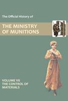 Official History of the Ministry of Munitions Volume VII: The Control of Materials 1847348815 Book Cover