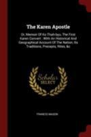 The Karen Apostle: Or, Memoir Of Ko Thah-byu, The First Karen Convert: With An Historical And Geographical Account Of The Nation, Its Traditions, Precepts, Rites, &c 1376283506 Book Cover