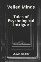 Veiled Minds: Tales of Psychological Intrigue 1777244870 Book Cover